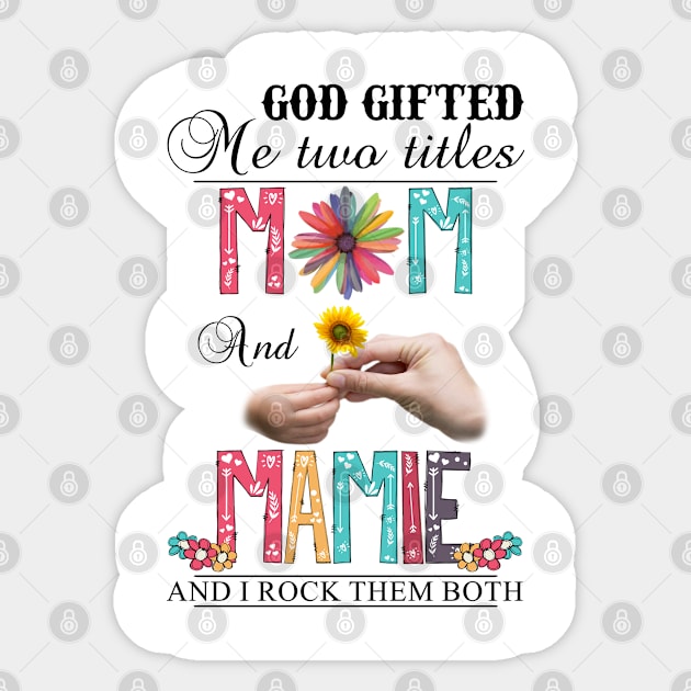 God Gifted Me Two Titles Mom And Mamie And I Rock Them Both Wildflowers Valentines Mothers Day Sticker by KIMIKA